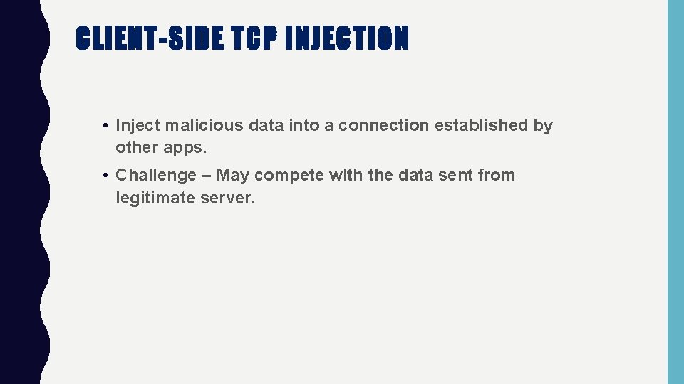 CLIENT-SIDE TCP INJECTION • Inject malicious data into a connection established by other apps.