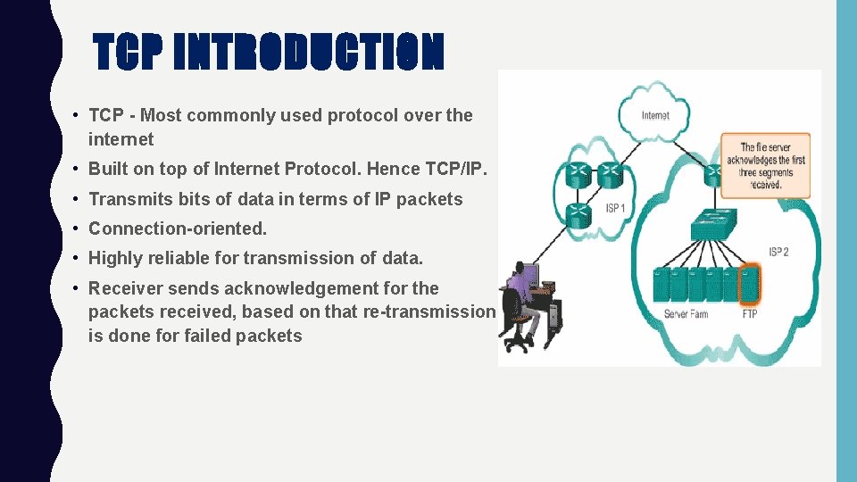 TCP INTRODUCTION • TCP - Most commonly used protocol over the internet • Built