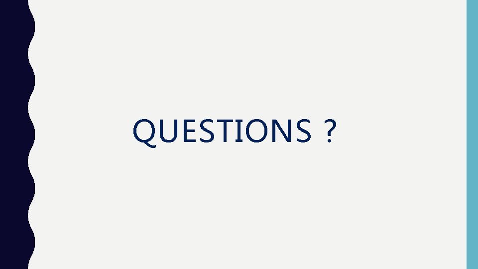 QUESTIONS ? 