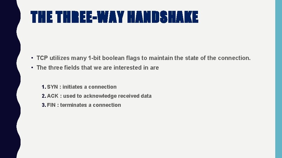 THE THREE-WAY HANDSHAKE • TCP utilizes many 1 -bit boolean flags to maintain the