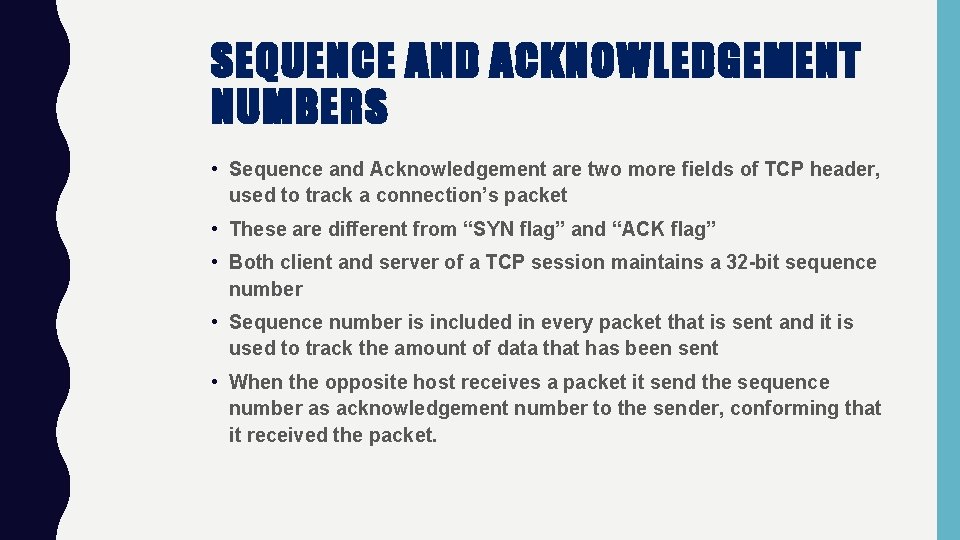 SEQUENCE AND ACKNOWLEDGEMENT NUMBERS • Sequence and Acknowledgement are two more fields of TCP