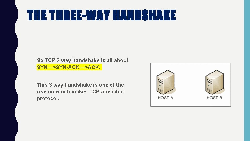 THE THREE-WAY HANDSHAKE So TCP 3 way handshake is all about SYN—>SYN-ACK—>ACK. This 3