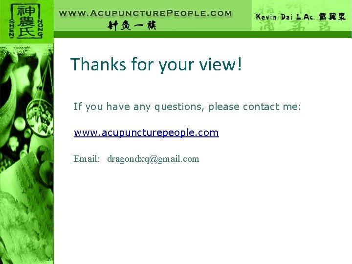 Thanks for your view! If you have any questions, please contact me: www. acupuncturepeople.