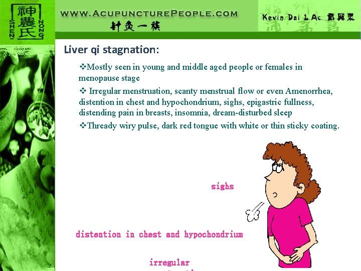 Liver qi stagnation: v. Mostly seen in young and middle aged people or females