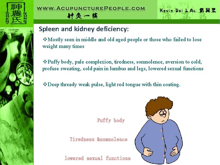 Spleen and kidney deficiency: v. Mostly seen in middle and old aged people or