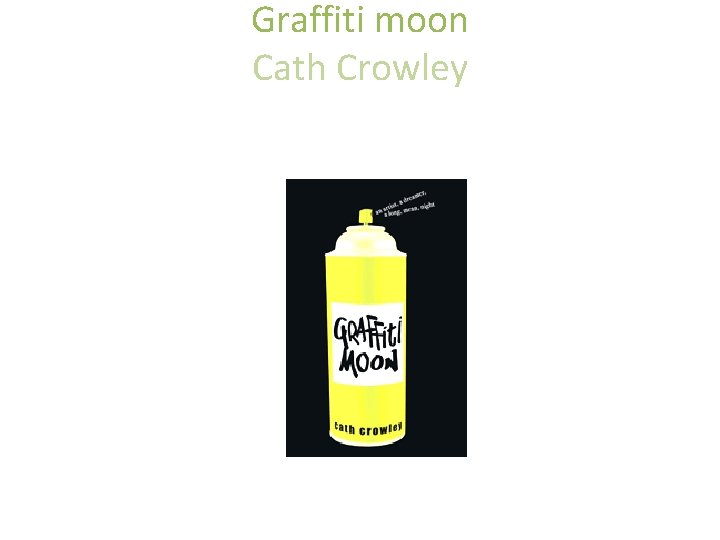 Graffiti moon Cath Crowley • Pan Macmillan Australia • Pan Macmillan Australia 