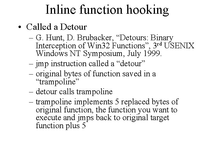 Inline function hooking • Called a Detour – G. Hunt, D. Brubacker, “Detours: Binary