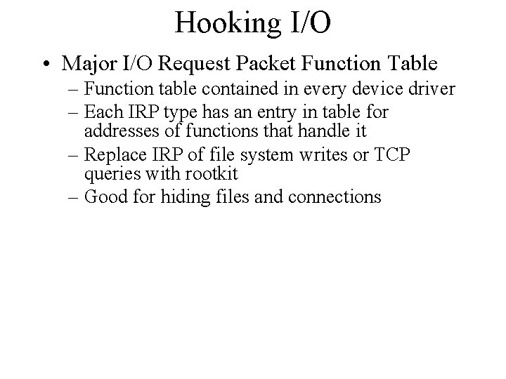 Hooking I/O • Major I/O Request Packet Function Table – Function table contained in