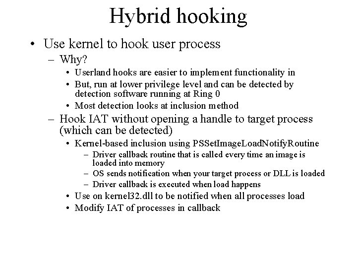 Hybrid hooking • Use kernel to hook user process – Why? • Userland hooks