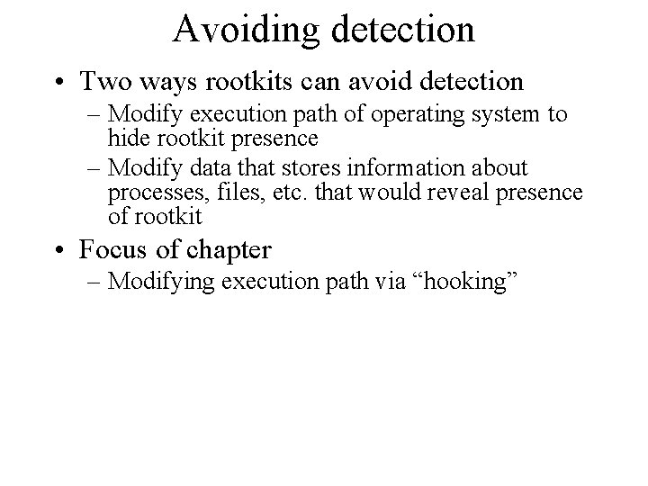 Avoiding detection • Two ways rootkits can avoid detection – Modify execution path of