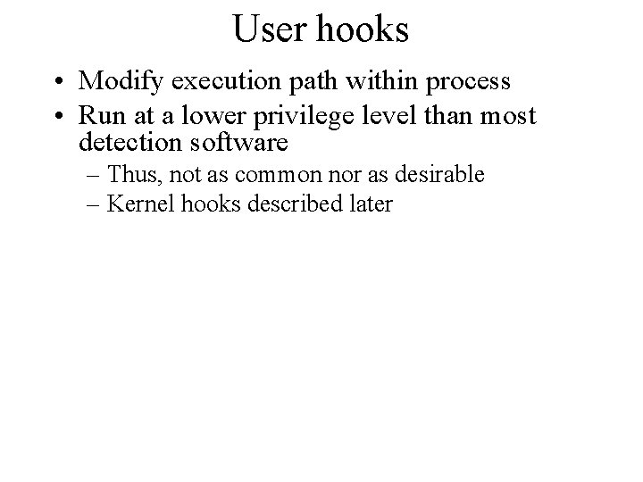 User hooks • Modify execution path within process • Run at a lower privilege
