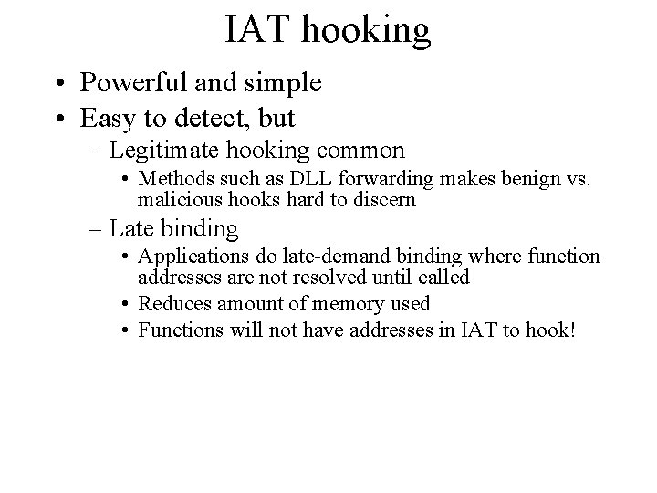 IAT hooking • Powerful and simple • Easy to detect, but – Legitimate hooking