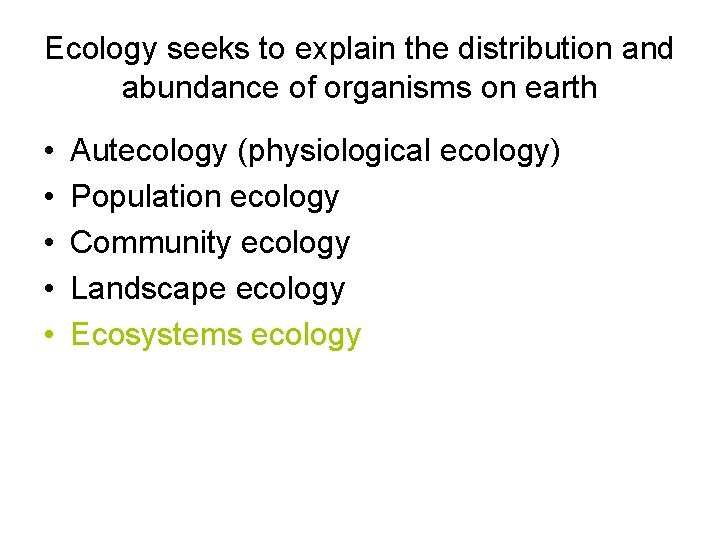 Ecology seeks to explain the distribution and abundance of organisms on earth • •