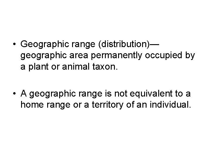  • Geographic range (distribution)— geographic area permanently occupied by a plant or animal