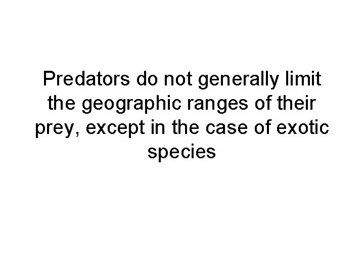 Predators do not generally limit the geographic ranges of their prey, except in the