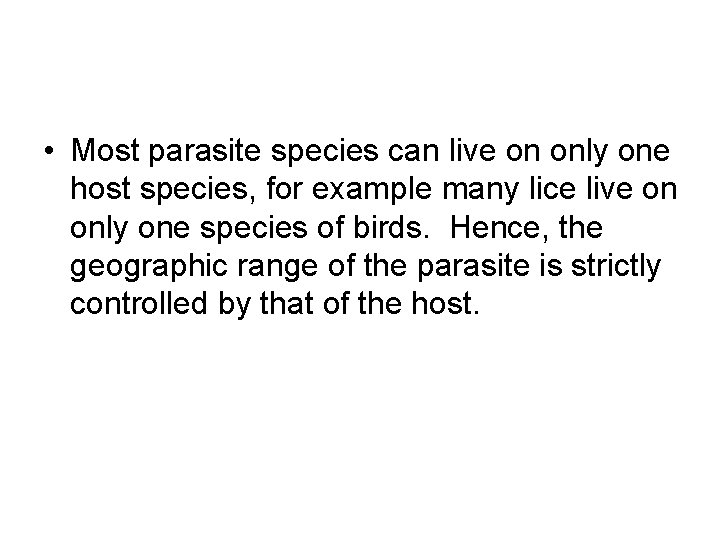  • Most parasite species can live on only one host species, for example