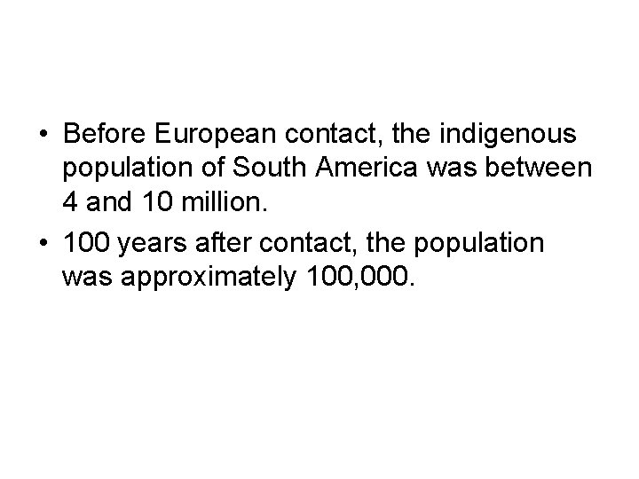  • Before European contact, the indigenous population of South America was between 4