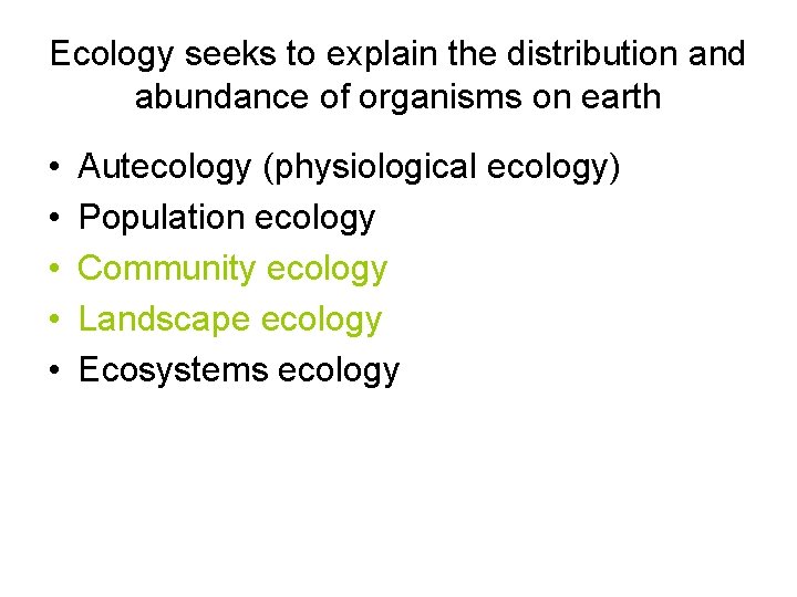Ecology seeks to explain the distribution and abundance of organisms on earth • •