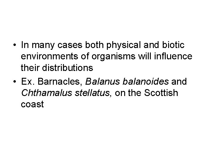  • In many cases both physical and biotic environments of organisms will influence