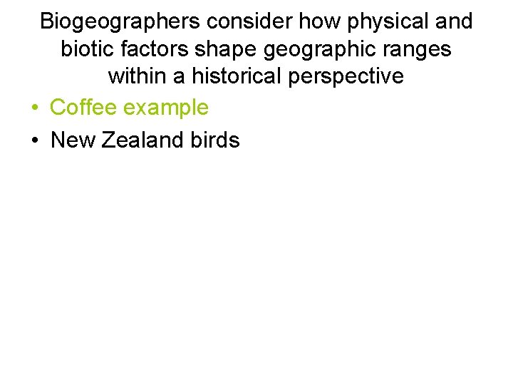 Biogeographers consider how physical and biotic factors shape geographic ranges within a historical perspective