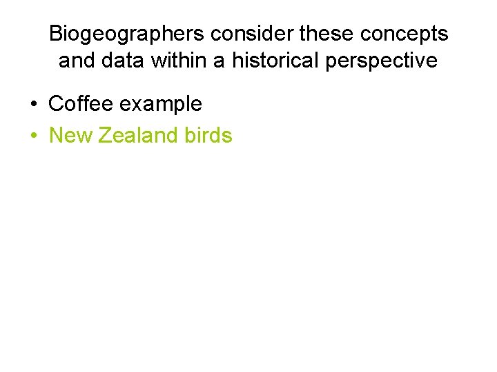 Biogeographers consider these concepts and data within a historical perspective • Coffee example •