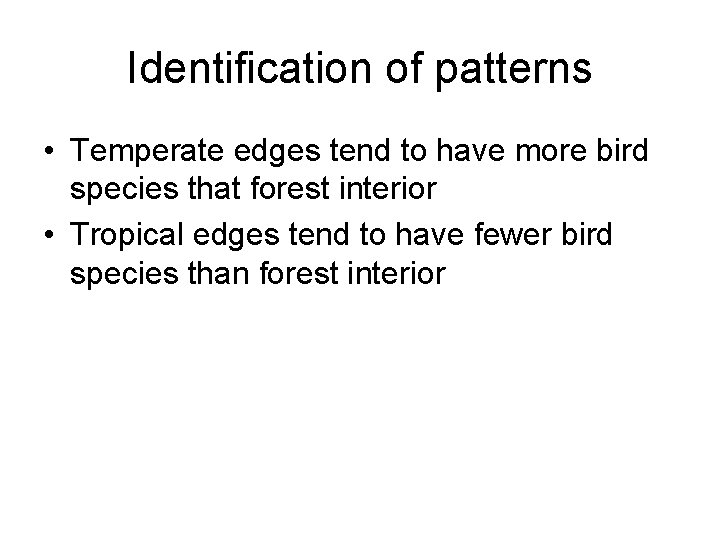 Identification of patterns • Temperate edges tend to have more bird species that forest