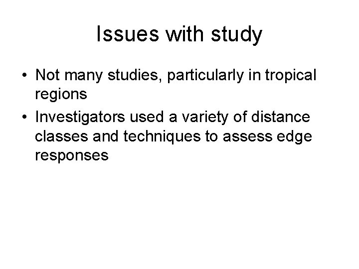 Issues with study • Not many studies, particularly in tropical regions • Investigators used