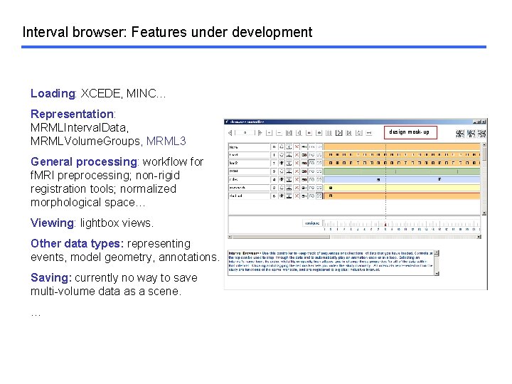 Interval browser: Features under development Loading: XCEDE, MINC… Representation: MRMLInterval. Data, MRMLVolume. Groups, MRML