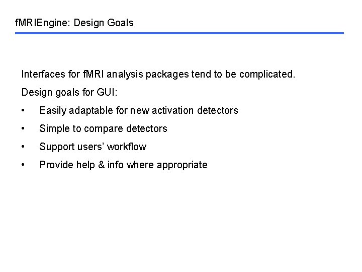 f. MRIEngine: Design Goals Interfaces for f. MRI analysis packages tend to be complicated.