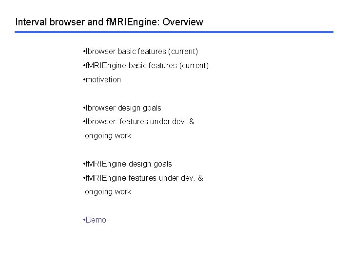 Interval browser and f. MRIEngine: Overview • Ibrowser basic features (current) • f. MRIEngine