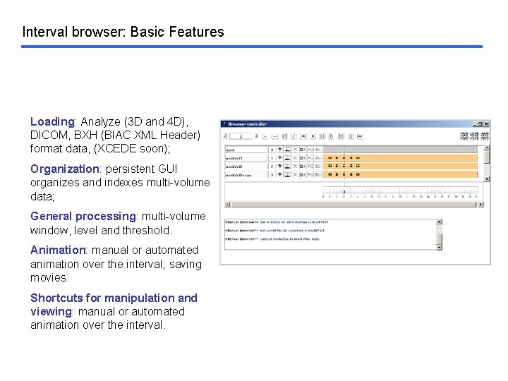 Interval browser: Basic Features Loading: Analyze (3 D and 4 D), DICOM, BXH (BIAC