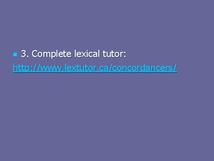 3. Complete lexical tutor: http: //www. lextutor. ca/concordancers/ n 