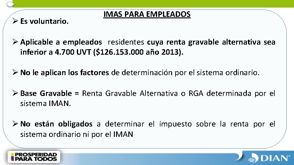 Ø Es voluntario. IMAS PARA EMPLEADOS Ø Aplicable a empleados residentes cuya renta gravable