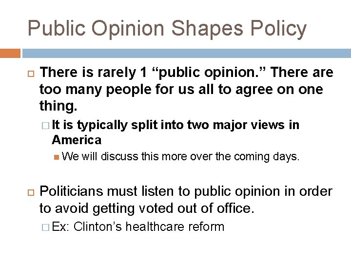 Public Opinion Shapes Policy There is rarely 1 “public opinion. ” There are too