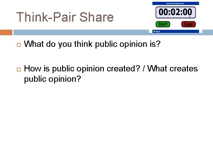 Think-Pair Share What do you think public opinion is? How is public opinion created?