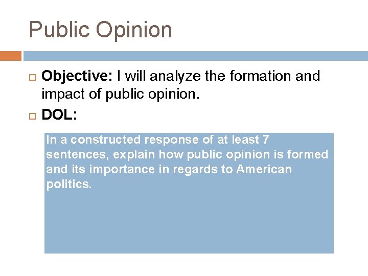 Public Opinion Objective: I will analyze the formation and impact of public opinion. DOL: