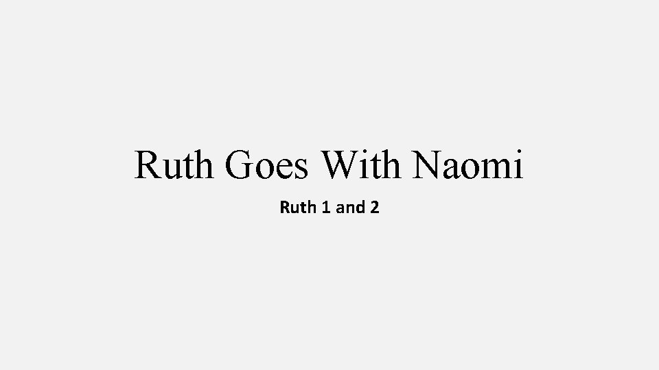 Ruth Goes With Naomi Ruth 1 and 2 
