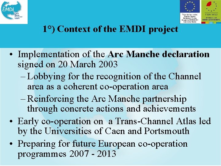 1°) Context of the EMDI project • Implementation of the Arc Manche declaration signed