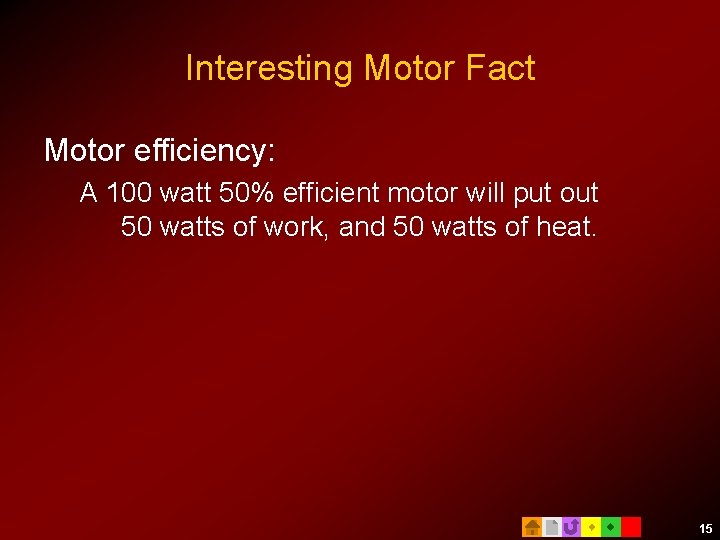 Interesting Motor Fact Motor efficiency: A 100 watt 50% efficient motor will put out