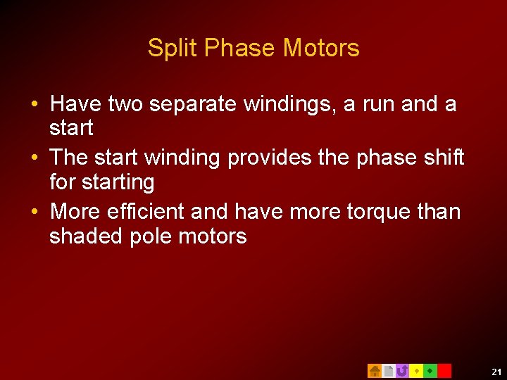 Split Phase Motors • Have two separate windings, a run and a start •
