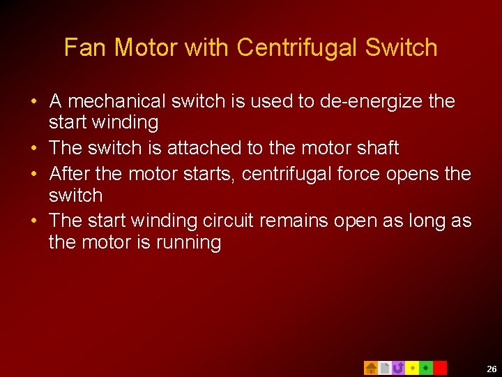 Fan Motor with Centrifugal Switch • A mechanical switch is used to de-energize the