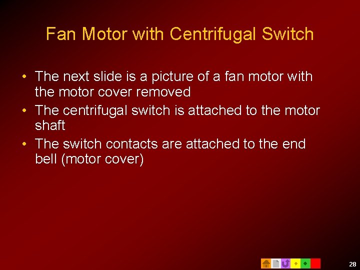 Fan Motor with Centrifugal Switch • The next slide is a picture of a