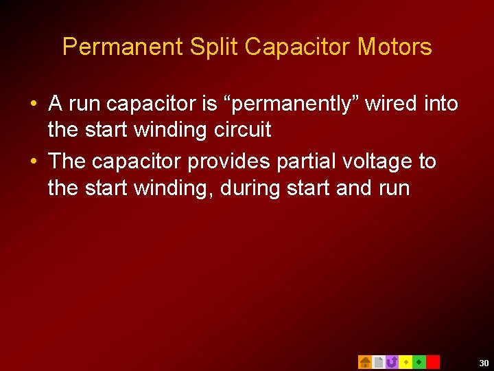 Permanent Split Capacitor Motors • A run capacitor is “permanently” wired into the start