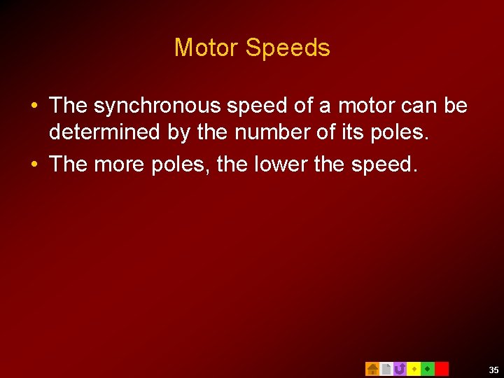Motor Speeds • The synchronous speed of a motor can be determined by the