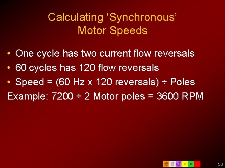 Calculating ‘Synchronous’ Motor Speeds • One cycle has two current flow reversals • 60