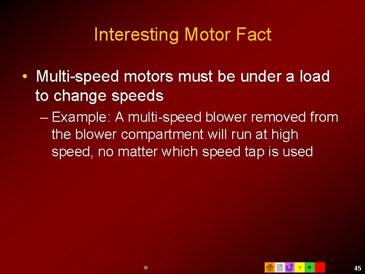 Interesting Motor Fact • Multi-speed motors must be under a load to change speeds
