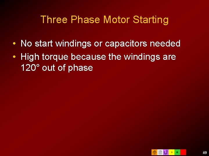 Three Phase Motor Starting • No start windings or capacitors needed • High torque