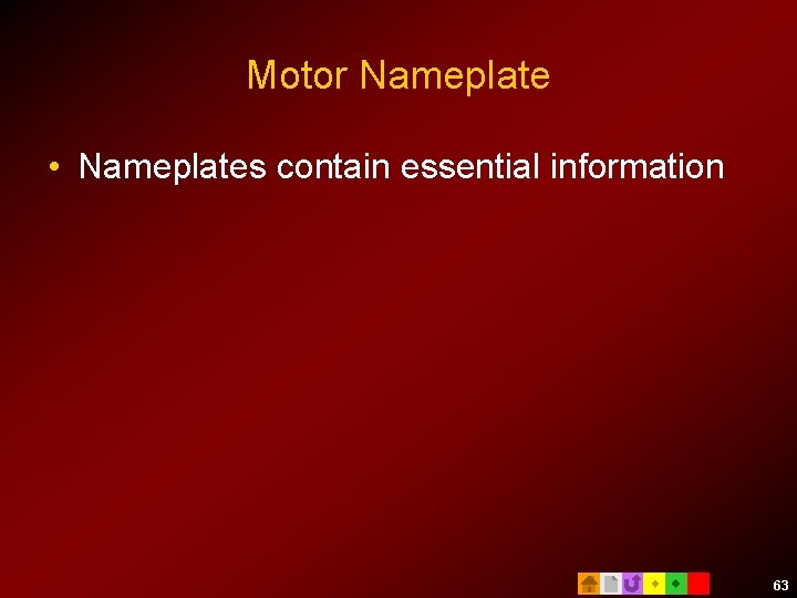 Motor Nameplate • Nameplates contain essential information 63 
