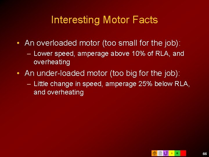 Interesting Motor Facts • An overloaded motor (too small for the job): – Lower
