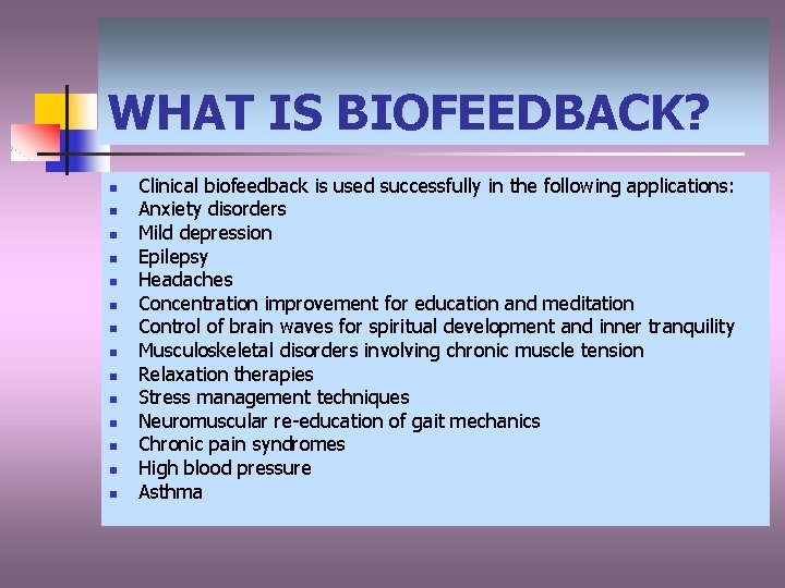 WHAT IS BIOFEEDBACK? n n n n Clinical biofeedback is used successfully in the